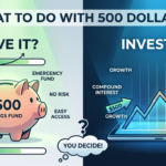 What to Do With 500 Dollars: Save It or Invest It?